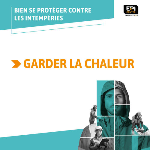 BIEN SE PROTÉGER CONTRE LES INTEMPÉRIES - GARDER LA CHALEUR BIEN SE PROTÉGER CONTRE LES INTEMPÉRIES - GARDER LA CHALEUR